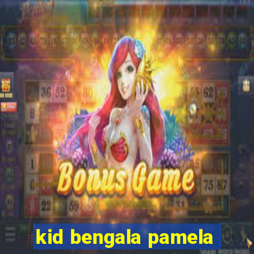 kid bengala pamela